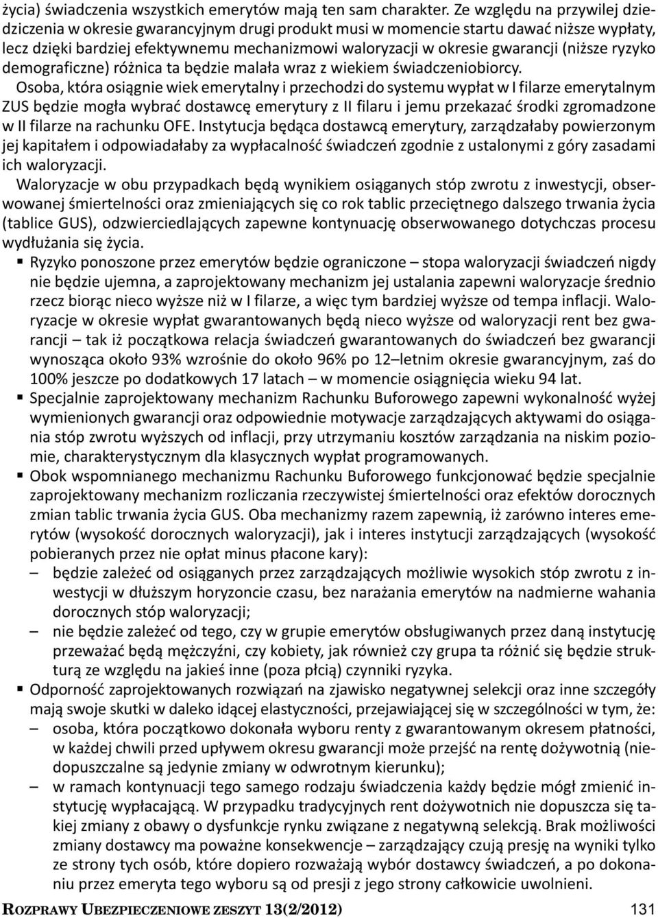 (niższe ryzyko demograficzne) różnica ta będzie malała wraz z wiekiem świadczeniobiorcy.