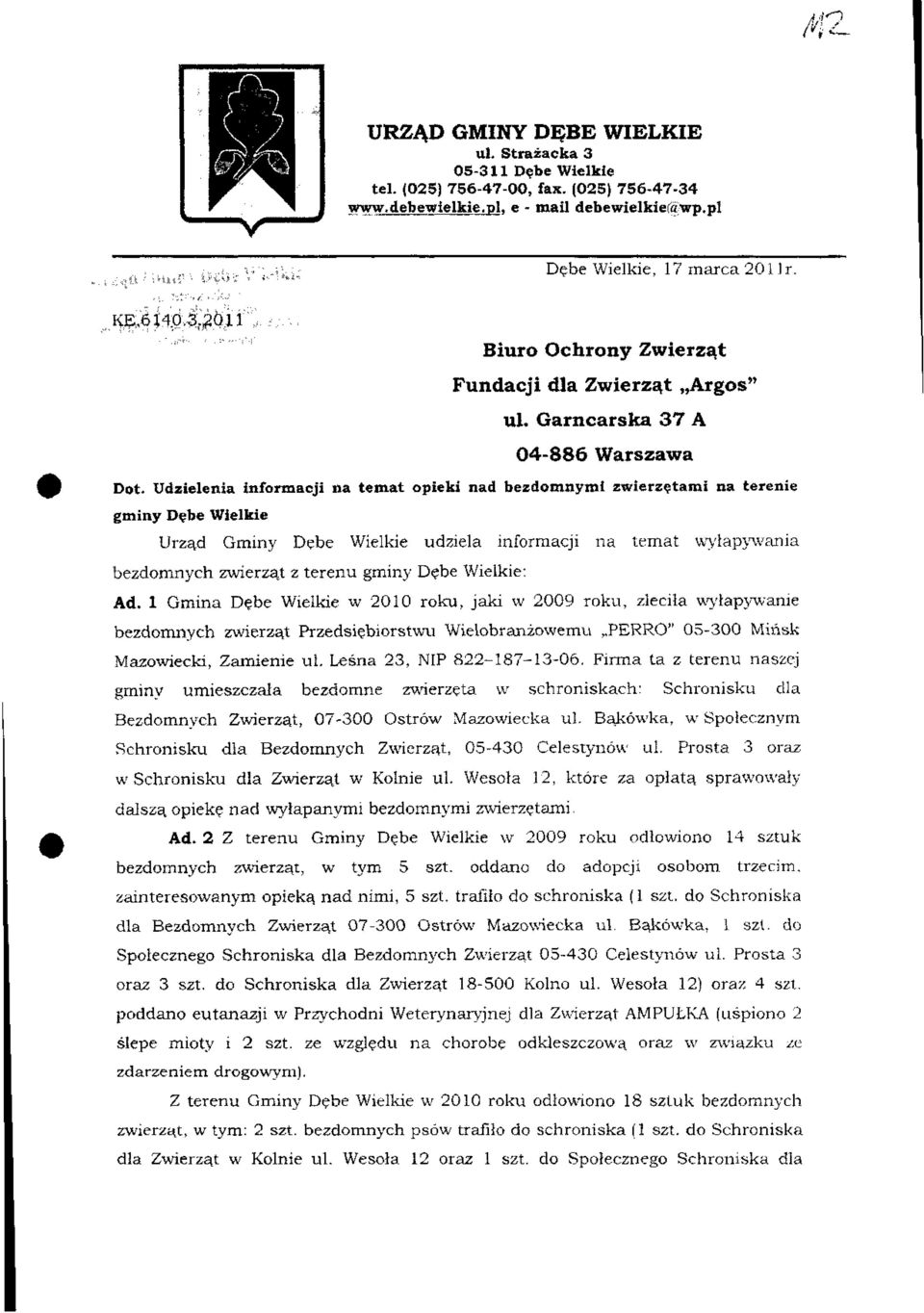 Udzielenia informacji na temat opieki nad bezdomnymi zwierzętami na terenie gminy Dębe Wielkie Urząd Gminy Dębe Wielkie udziela informacji na temat wyłapywania bezdomnych zwierząt z terenu gminy Dębe