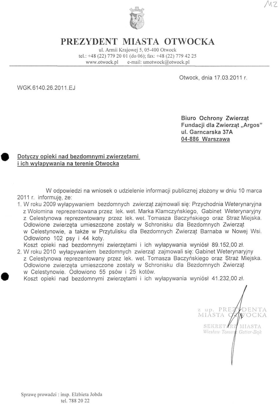 informuję, że: 1. W roku 2009 wyłapywaniem bezdomnych zwierząt zajmowali się: Przychodnia Weterynaryjna z Wołomina reprezentowana przez lek. wet.