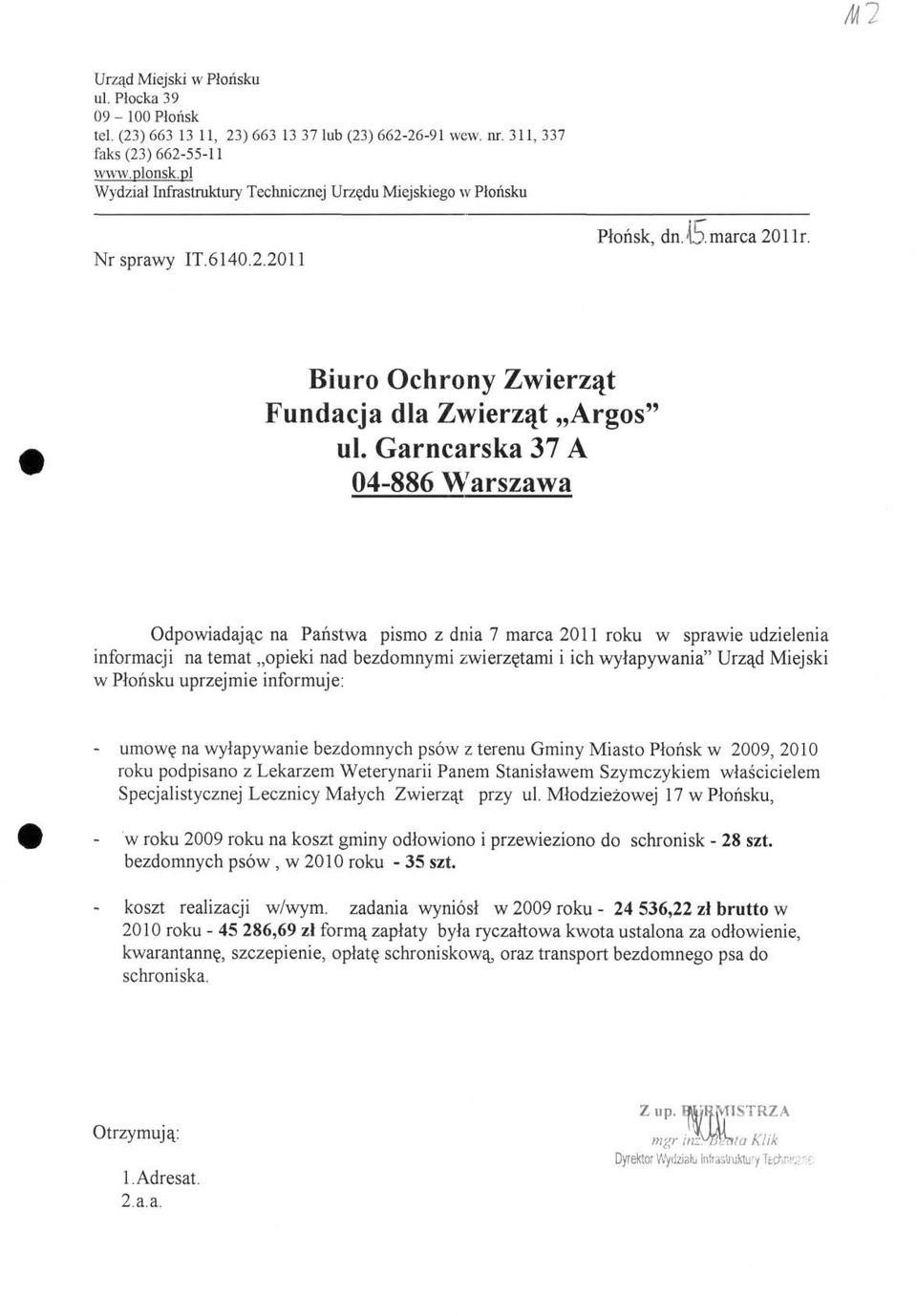 Garncarska 37 A Odpowiadając na Państwa pismo z dnia 7 marca 2011 roku w sprawie udzielenia informacji na temat opieki nad bezdomnymi zwierzętami i ich wyłapywania" Urząd Miejski w Płońsku uprzejmie
