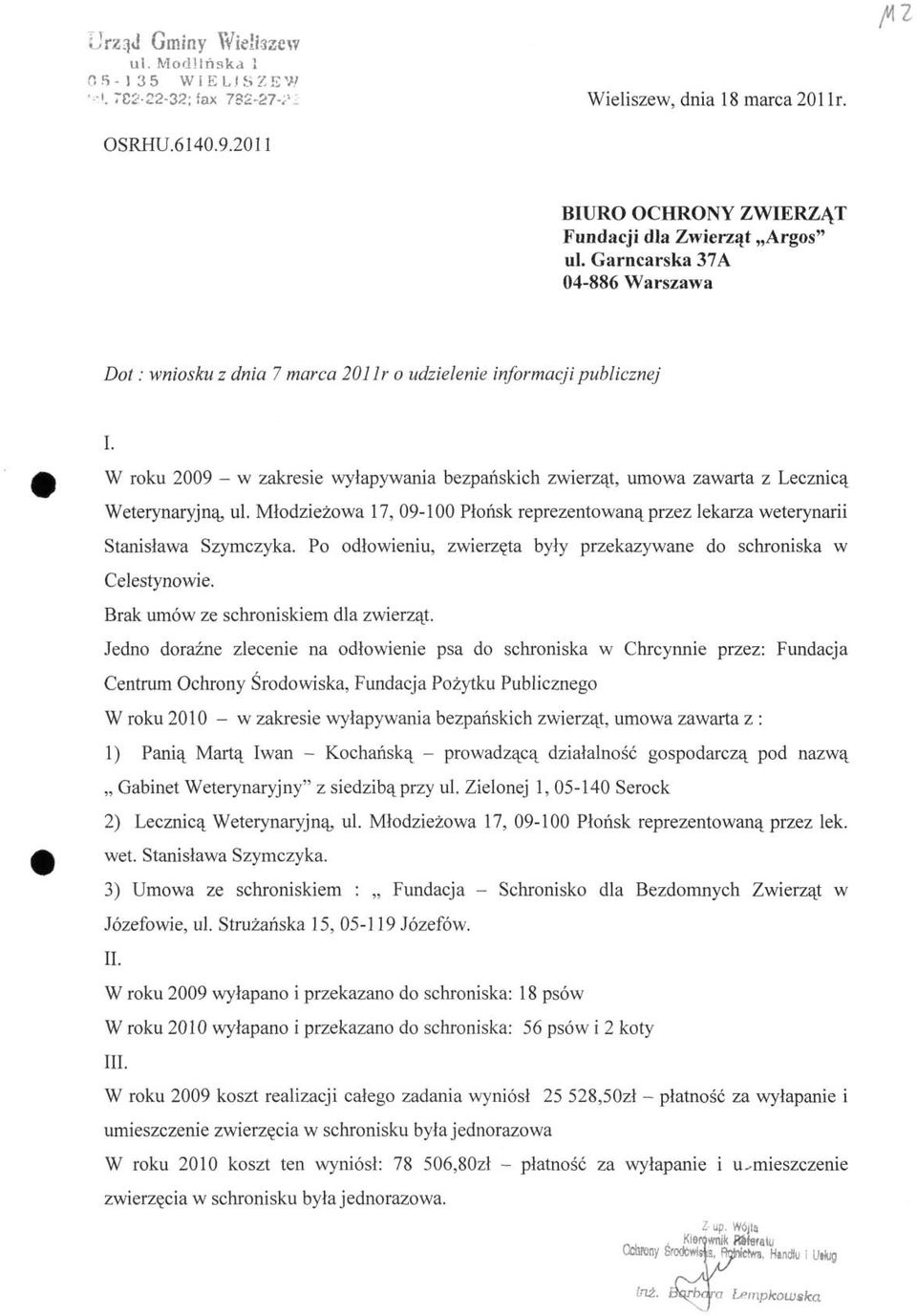 Młodzieżowa 17, 09-100 Płońsk reprezentowaną przez lekarza weterynarii Stanisława Szymczyka. Po odłowieniu, zwierzęta były przekazywane do schroniska w Celestynowie.
