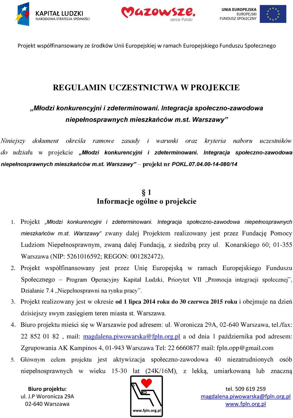 Integracja społeczno-zawodowa niepełnosprawnych mieszkańców m.st. Warszawy projekt nr POKL.07.04.00-14-080/14 1 Informacje ogólne o projekcie 1. Projekt Młodzi konkurencyjni i zdeterminowani.