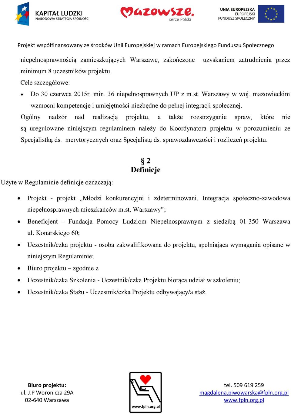 Ogólny nadzór nad realizacją projektu, a także rozstrzyganie spraw, które nie są uregulowane niniejszym regulaminem należy do Koordynatora projektu w porozumieniu ze Specjalistką ds.