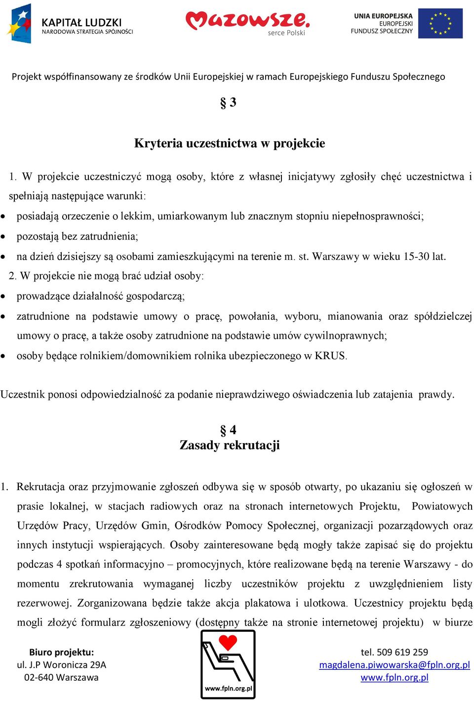 niepełnosprawności; pozostają bez zatrudnienia; na dzień dzisiejszy są osobami zamieszkującymi na terenie m. st. Warszawy w wieku 15-30 lat. 2.