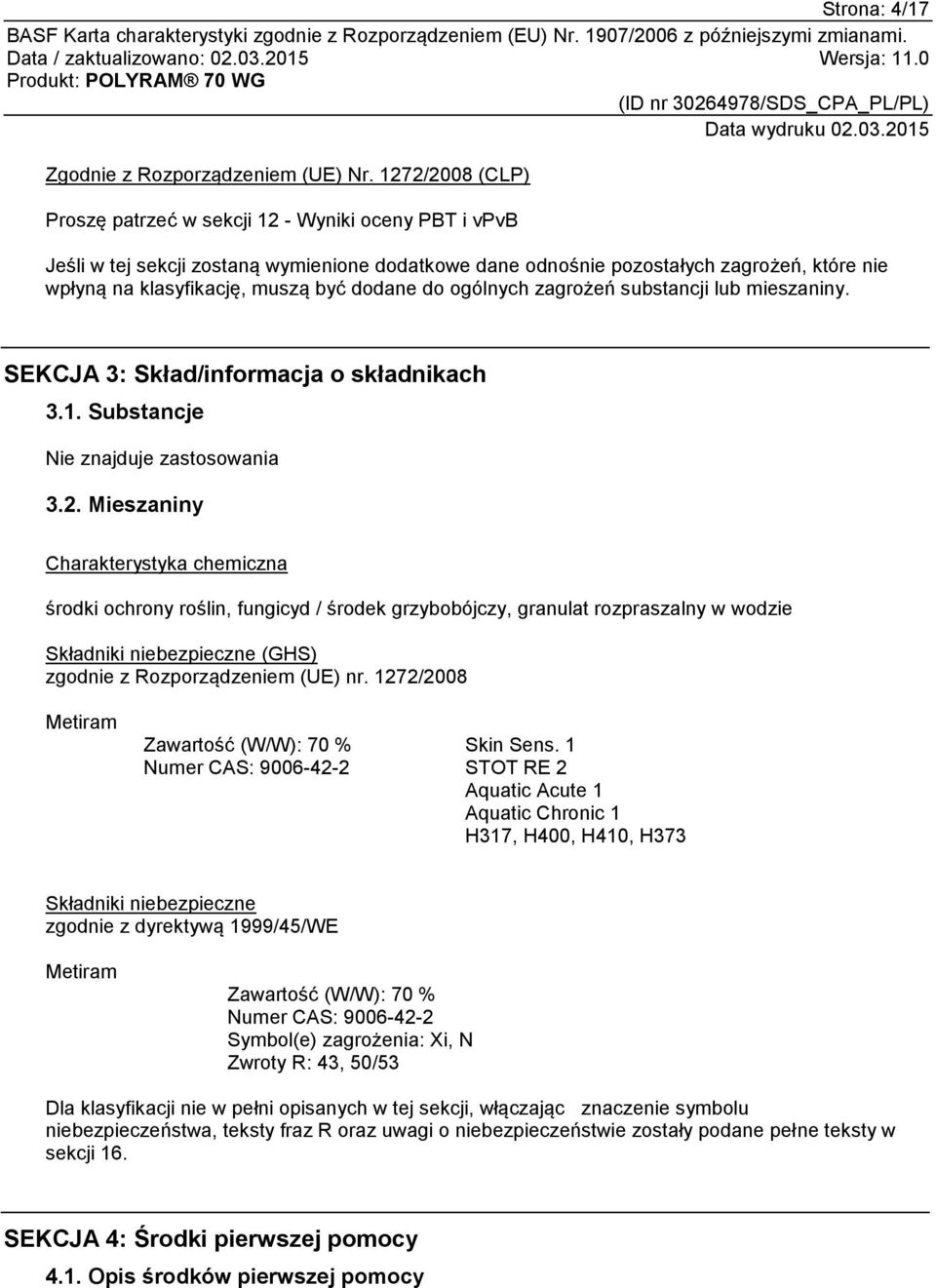 dodane do ogólnych zagrożeń substancji lub mieszaniny. SEKCJA 3: Skład/informacja o składnikach 3.1. Substancje Nie znajduje zastosowania 3.2.