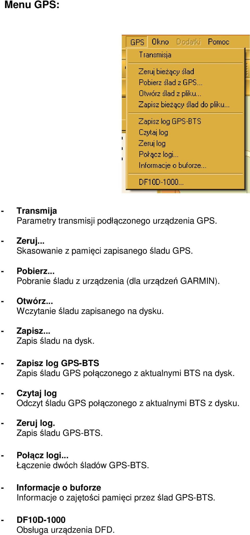 - Zapisz log GPS-BTS Zapis śladu GPS połączonego z aktualnymi BTS na dysk. - Czytaj log Odczyt śladu GPS połączonego z aktualnymi BTS z dysku.