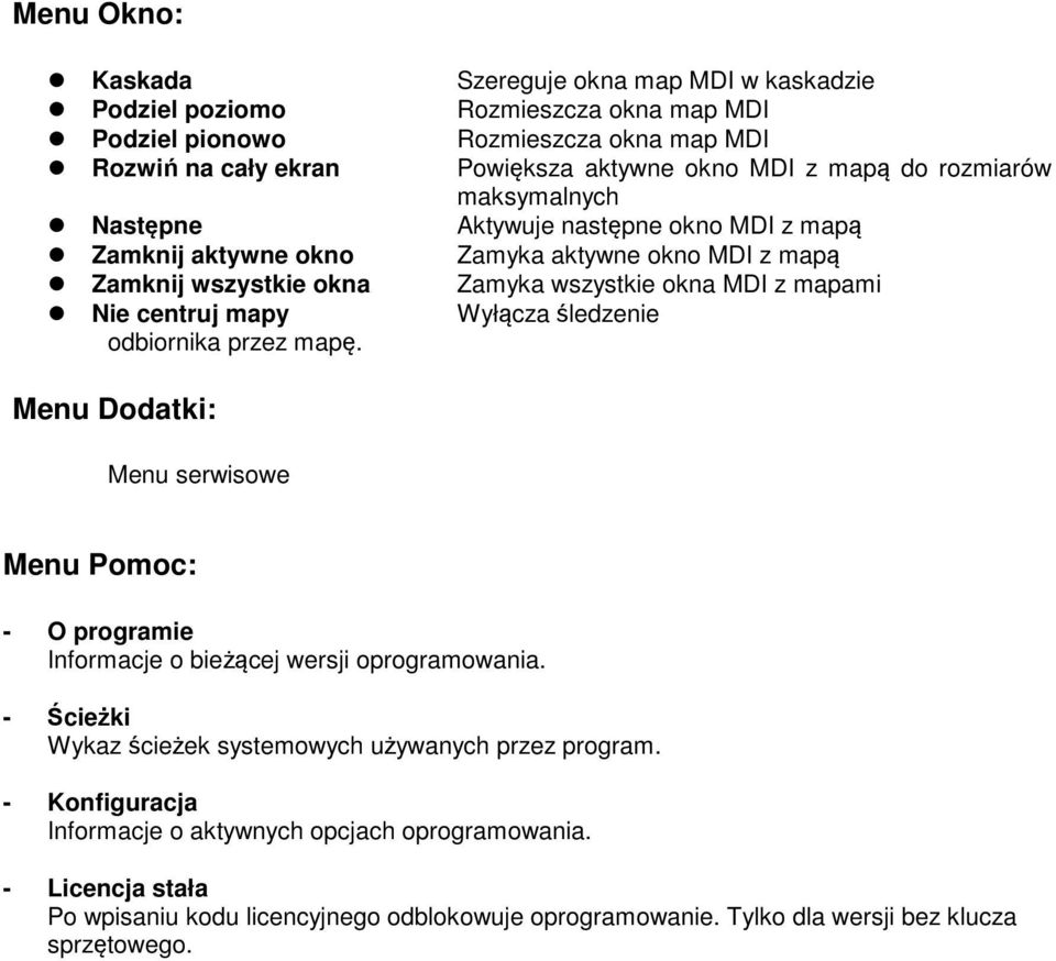 mapy Wyłącza śledzenie odbiornika przez mapę. Menu Dodatki: Menu serwisowe Menu Pomoc: - O programie Informacje o bieżącej wersji oprogramowania.