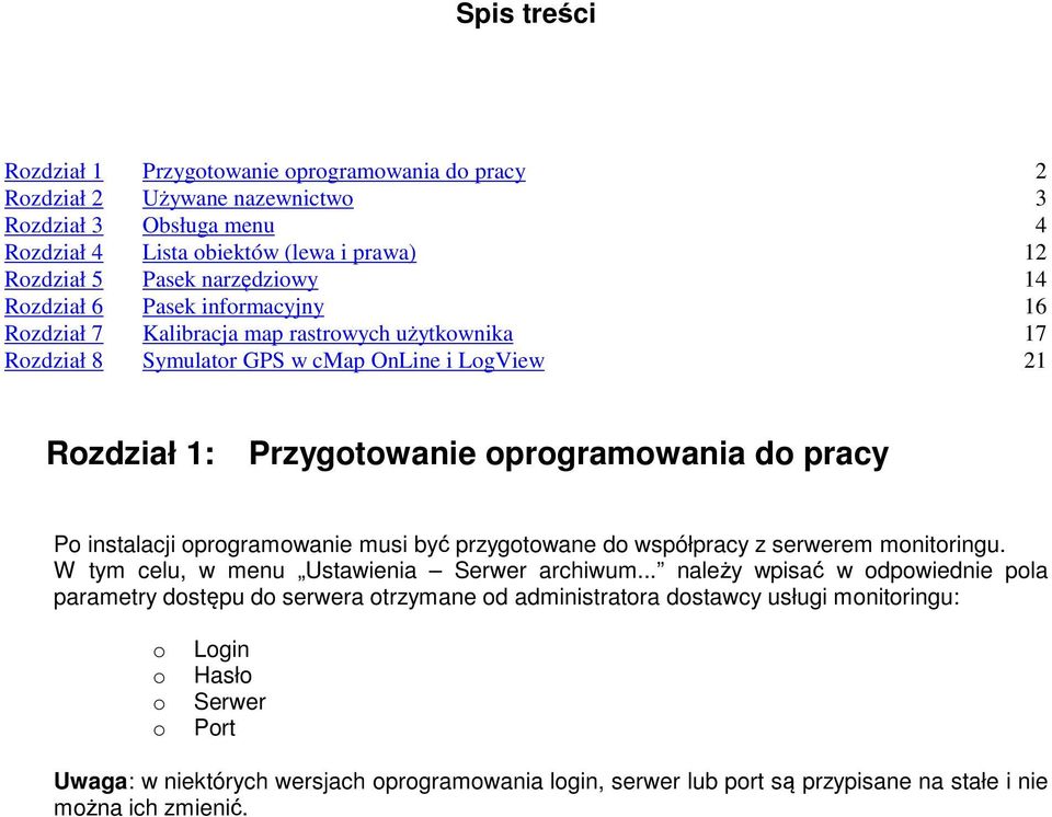 instalacji oprogramowanie musi być przygotowane do współpracy z serwerem monitoringu. W tym celu, w menu Ustawienia Serwer archiwum.