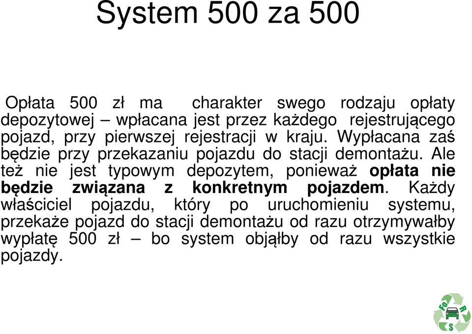 Ale też nie jest typowym depozytem, ponieważ opłata nie będzie związana z konkretnym pojazdem.