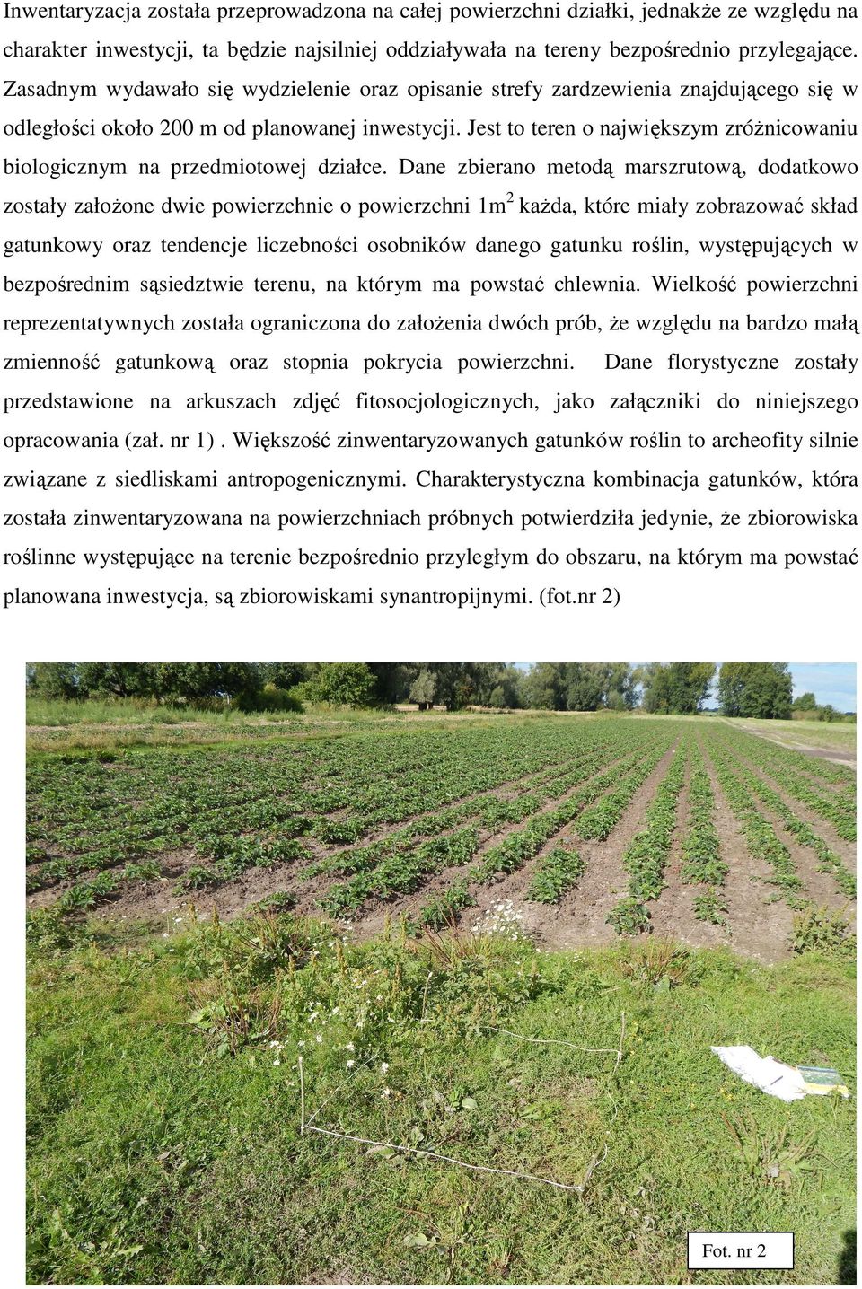 Jest to teren o największym zróżnicowaniu biologicznym na przedmiotowej działce.