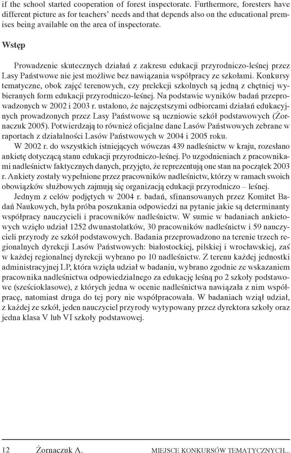 Wstęp Prowadzenie skutecznych działań z zakresu edukacji przyrodniczo-leśnej przez Lasy Państwowe nie jest możliwe bez nawiązania współpracy ze szkołami.