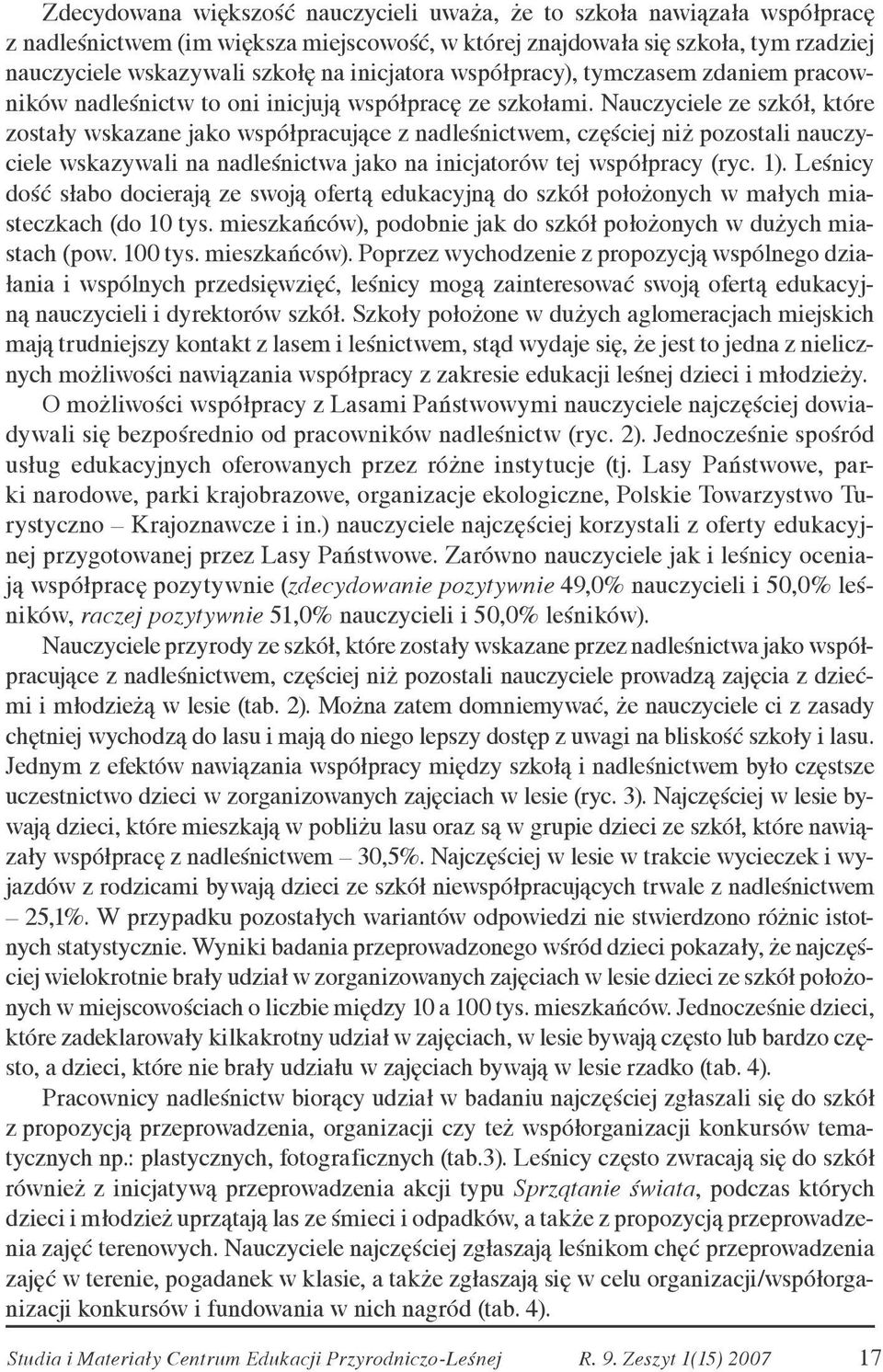 Nauczyciele ze szkół, które zostały wskazane jako współpracujące z nadleśnictwem, częściej niż pozostali nauczyciele wskazywali na nadleśnictwa jako na inicjatorów tej współpracy (ryc. 1).