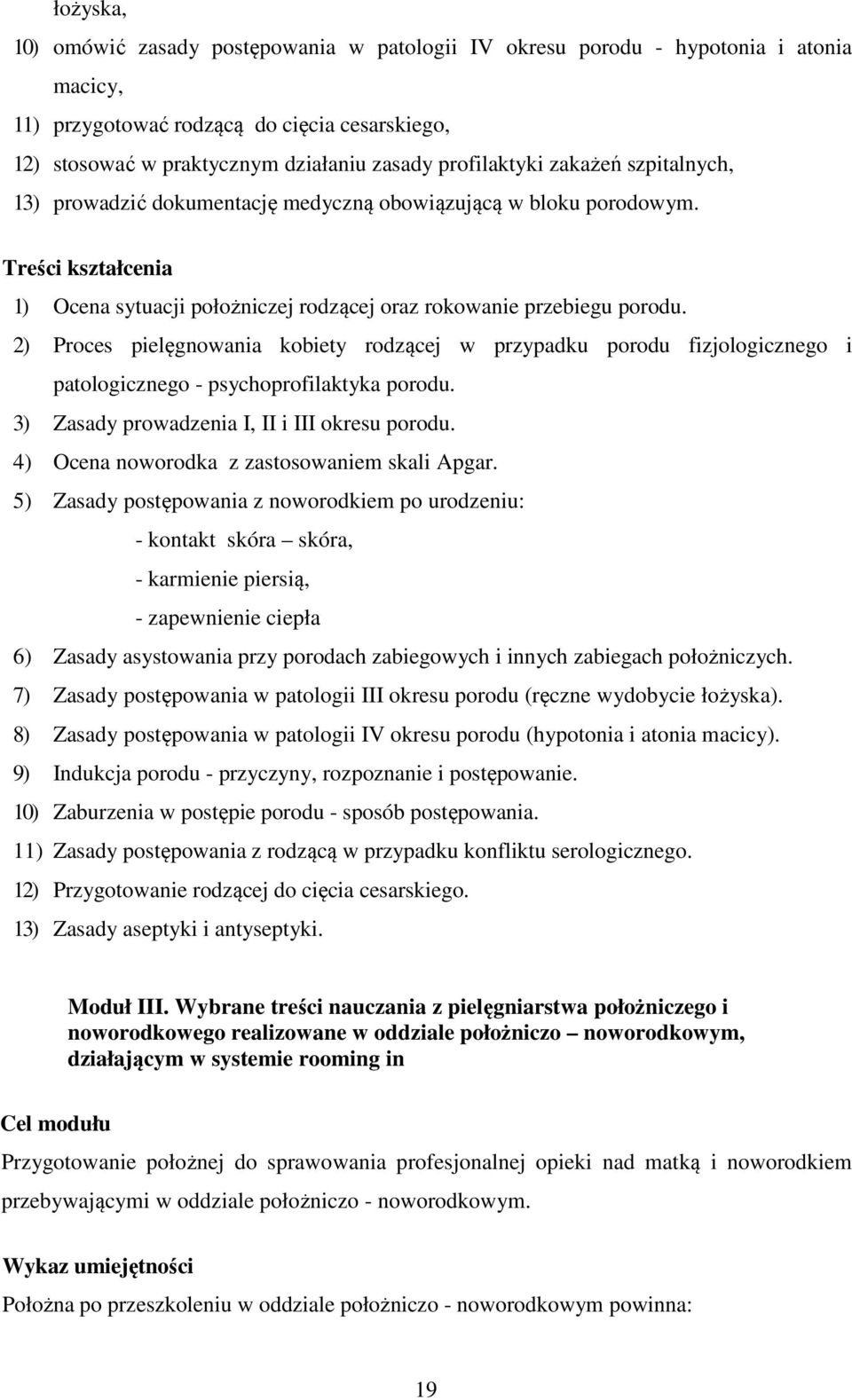 2) Proces pielęgnowania kobiety rodzącej w przypadku porodu fizjologicznego i patologicznego - psychoprofilaktyka porodu. 3) Zasady prowadzenia I, II i III okresu porodu.