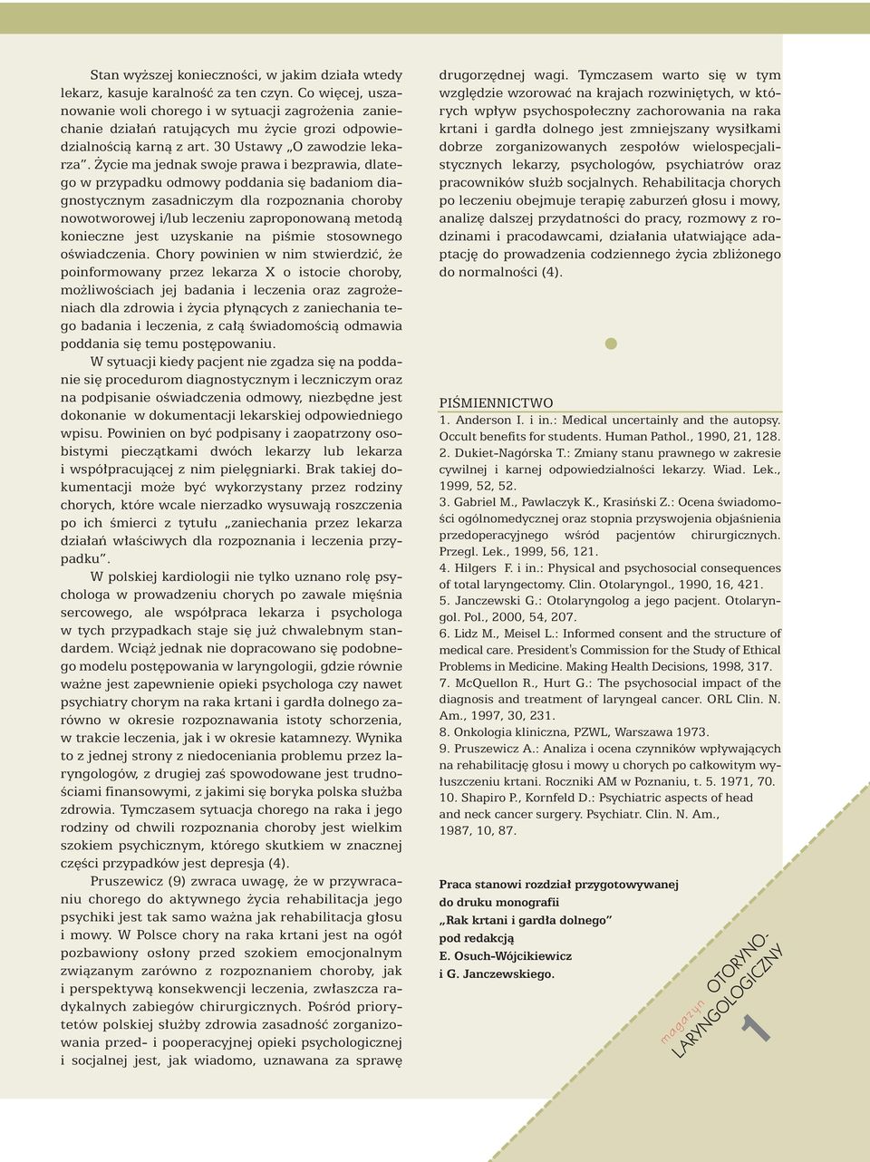 ycie ma jednak swoje prawa i bezprawia, dlatego w przypadku odmowy poddania si badaniom diagnostycznym zasadniczym dla rozpoznania choroby nowotworowej i/lub leczeniu zaproponowanà metodà konieczne