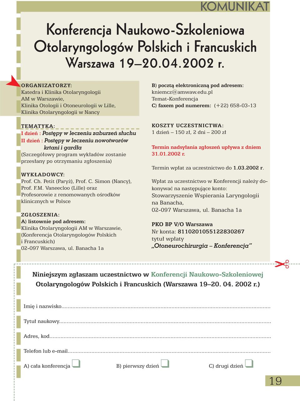 pl Temat-Konferencja C) faxem pod numerem: (+22) 658-03-13 TEMATYKA: I dzieƒ : Post py w leczeniu zaburzeƒ s uchu II dzieƒ : Post py w leczeniu nowotworów krtani i gard a (Szczegó owy program wyk