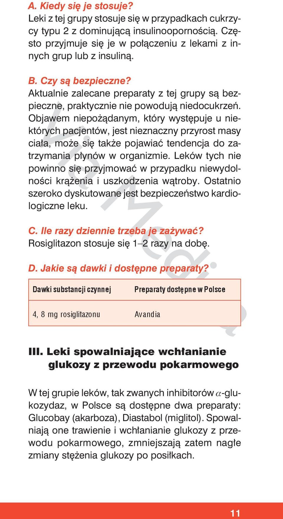 Objawem niepożądanym, który występuje u niektórych pacjentów, jest nieznaczny przyrost masy ciała, może się także pojawiać tendencja do zatrzymania płynów w organizmie.