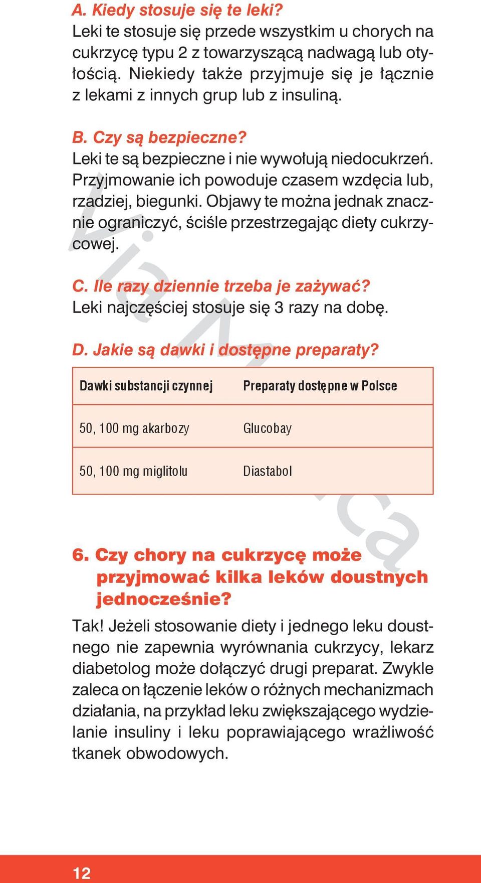 Przyjmowanie ich powoduje czasem wzdęcia lub, rzadziej, biegunki. Objawy te można jednak znacznie ograniczyć, ściśle przestrzegając diety cukrzycowej. C. Ile razy dziennie trzeba je zażywać?