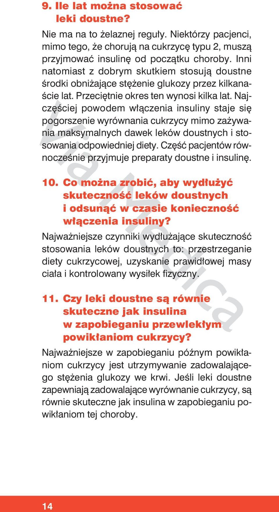 Najczęściej powodem włączenia insuliny staje się pogorszenie wyrównania cukrzycy mimo zażywania maksymalnych dawek leków doustnych i stosowania odpowiedniej diety.