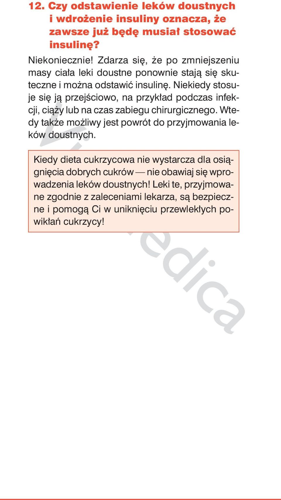 Niekiedy stosuje się ją przejściowo, na przykład podczas infekcji, ciąży lub na czas zabiegu chirurgicznego.