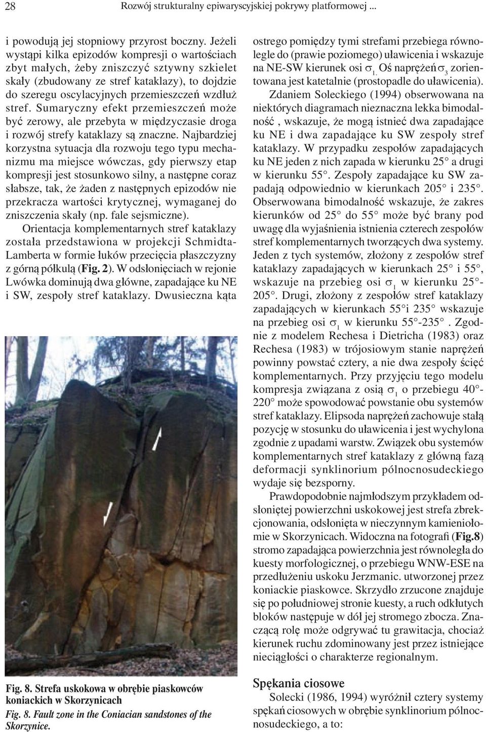 Sumaryczny efekt przemieszczeń może być zerowy, ale przebyta w międzyczasie droga i rozwój strefy kataklazy są znaczne.