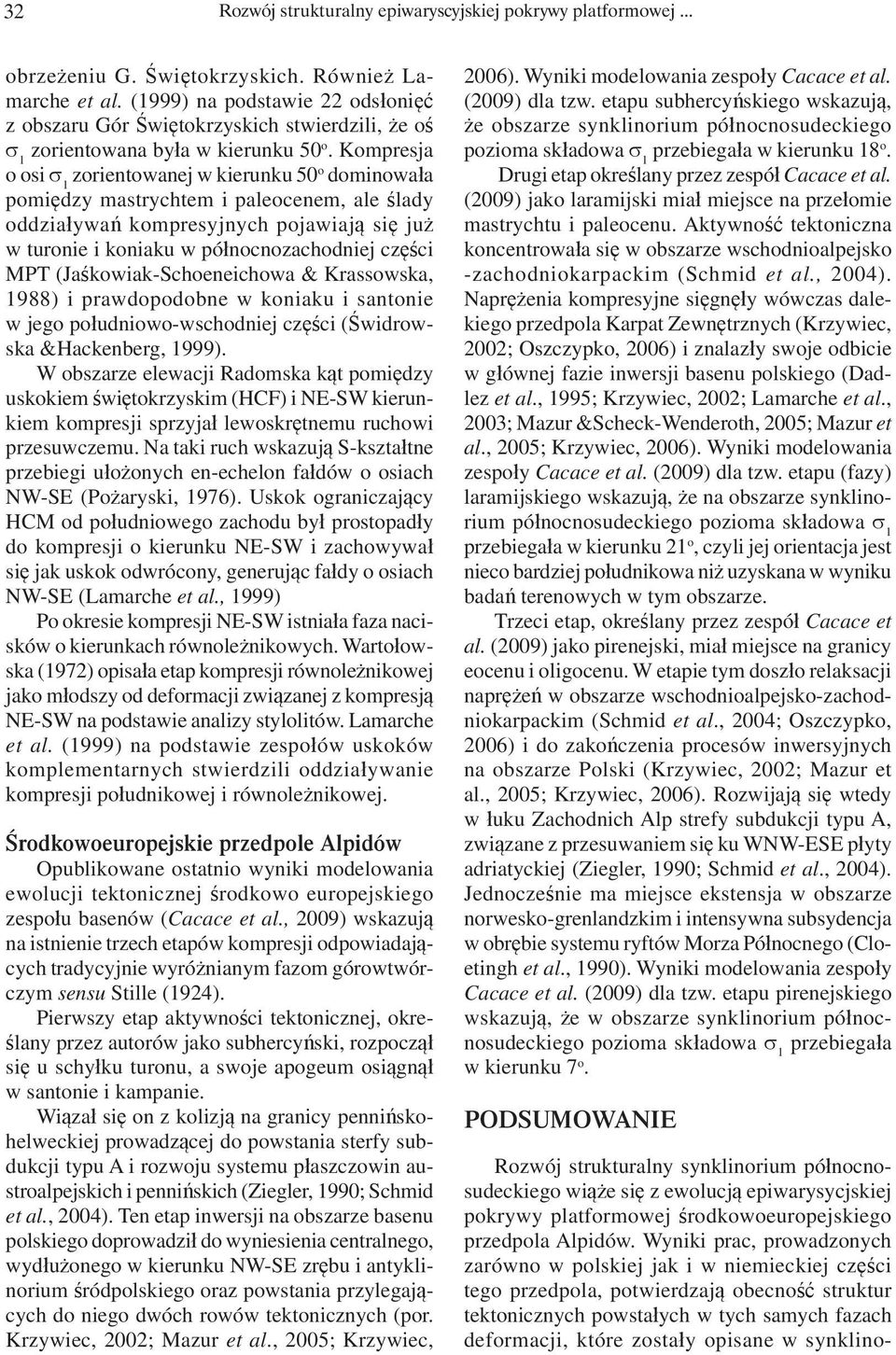 Kompresja o osi 1 zorientowanej w kierunku 50 o dominowała pomiędzy mastrychtem i paleocenem, ale ślady oddziaływań kompresyjnych pojawiają się już w turonie i koniaku w północnozachodniej części MPT