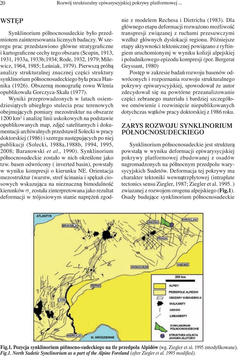 Pierwszą próbą analizy strukturalnej znacznej części struktury synklinorium północnosudeckiego była praca Hannika (1926). Obszerną monografię rowu Wlenia opublikowała Gorczyca-Skała (1977).
