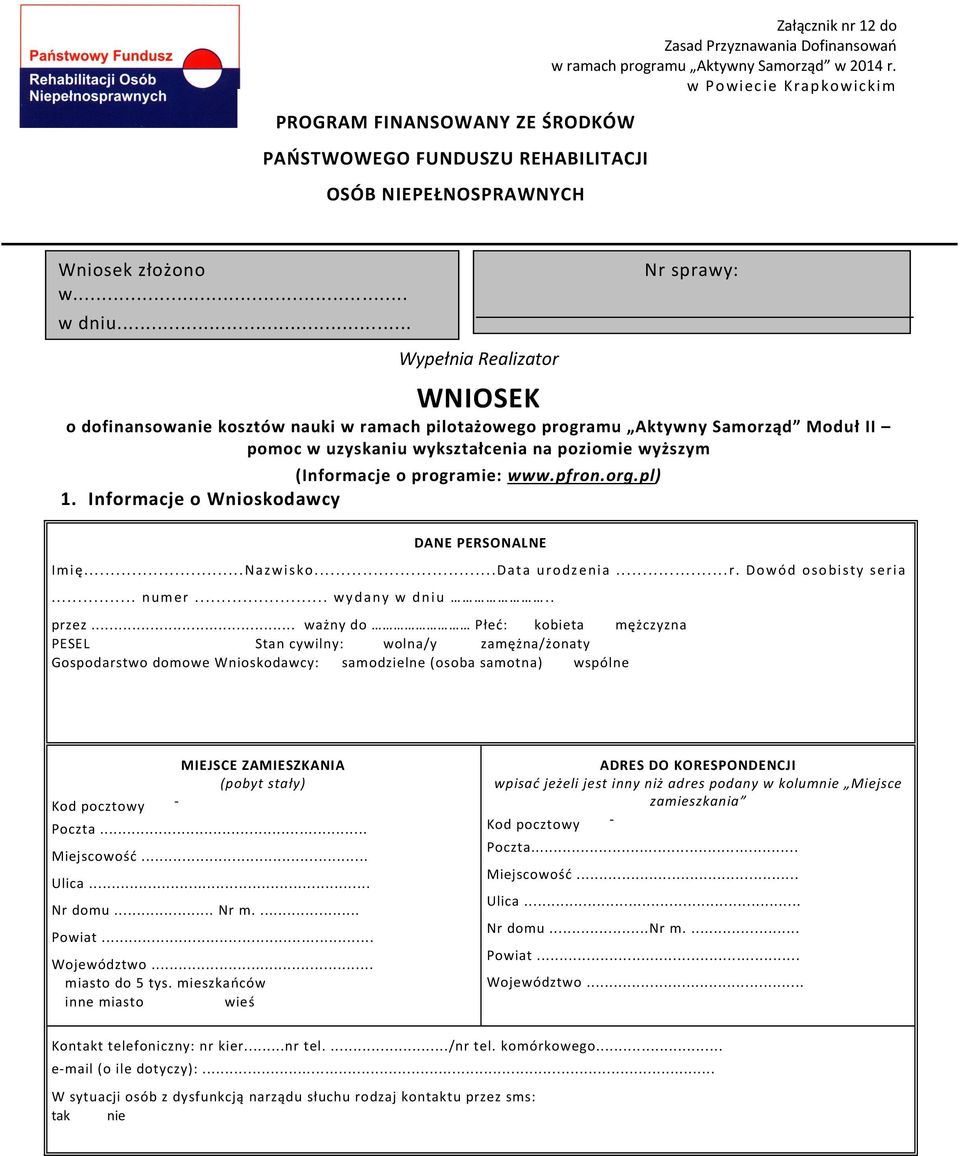 .. Wypełnia Realizator WNIOSEK o dofinansowa kosztów nauki w ramach pilotażowego programu Aktywny Samorząd Moduł II pomoc w uzyskaniu wykształcenia na poziomie wyższym (Informacje o programie: www.
