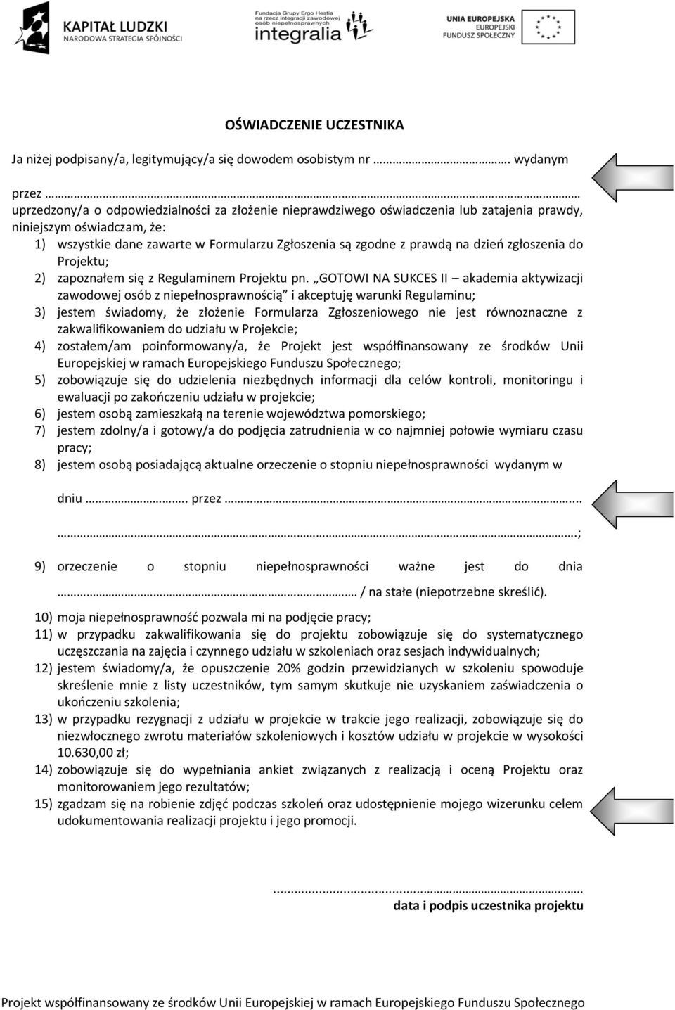 prawdą na dzień zgłoszenia do Projektu; 2) zapoznałem się z Regulaminem Projektu pn.