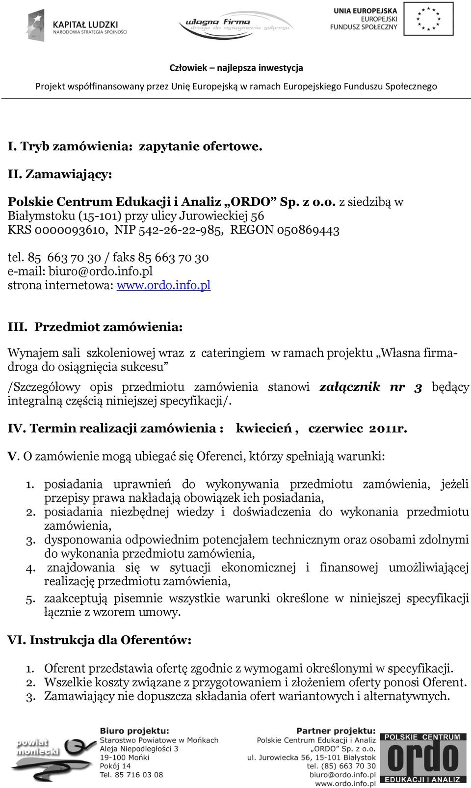 Przedmiot zamówienia: Wynajem sali szkoleniowej wraz z cateringiem w ramach projektu Własna firmadroga do osiągnięcia sukcesu /Szczegółowy opis przedmiotu zamówienia stanowi załącznik nr 3 będący