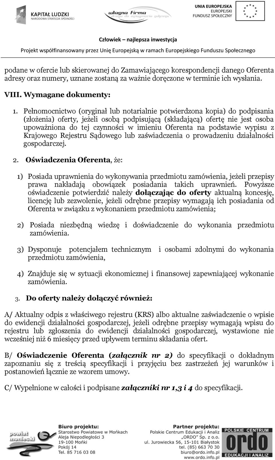 Oferenta na podstawie wypisu z Krajowego Rejestru Sądowego lub zaświadczenia o prowadzeniu działalności gospodarczej. 2.