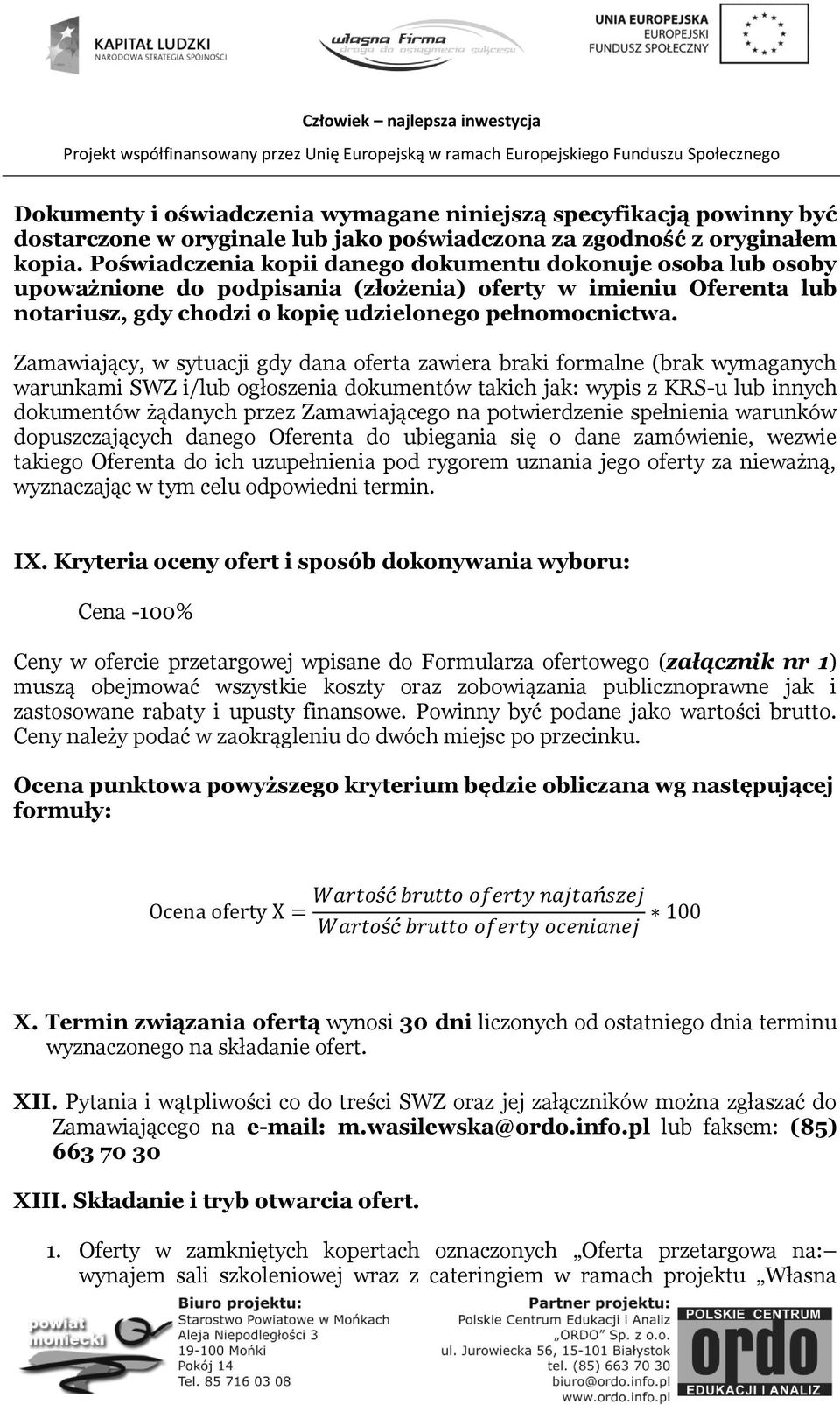 Zamawiający, w sytuacji gdy dana oferta zawiera braki formalne (brak wymaganych warunkami SWZ i/lub ogłoszenia dokumentów takich jak: wypis z KRS-u lub innych dokumentów żądanych przez Zamawiającego