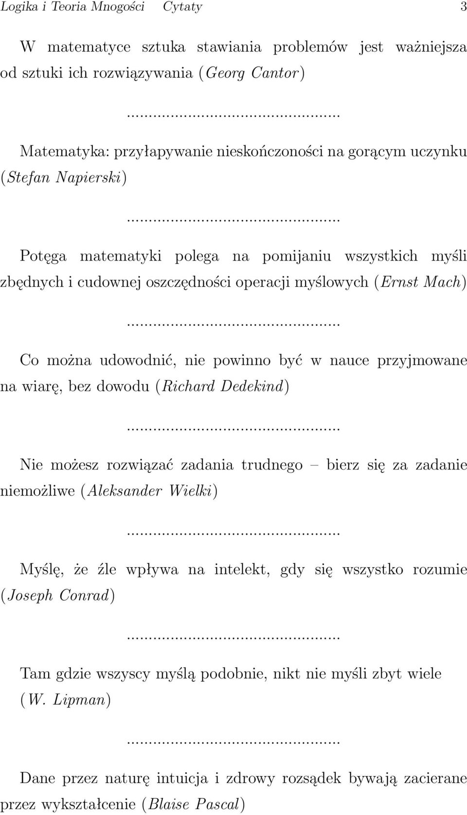 przyjmowane na wiarę, bez dowodu (Richard Dedekind) Nie możesz rozwiązać zadania trudnego bierz się za zadanie niemożliwe (Aleksander Wielki) Myślę, że źle wpływa na intelekt, gdy się