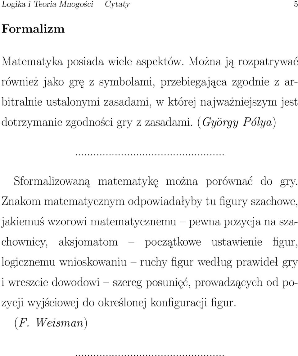 z zasadami. (György Pólya) Sformalizowaną matematykę można porównać do gry.