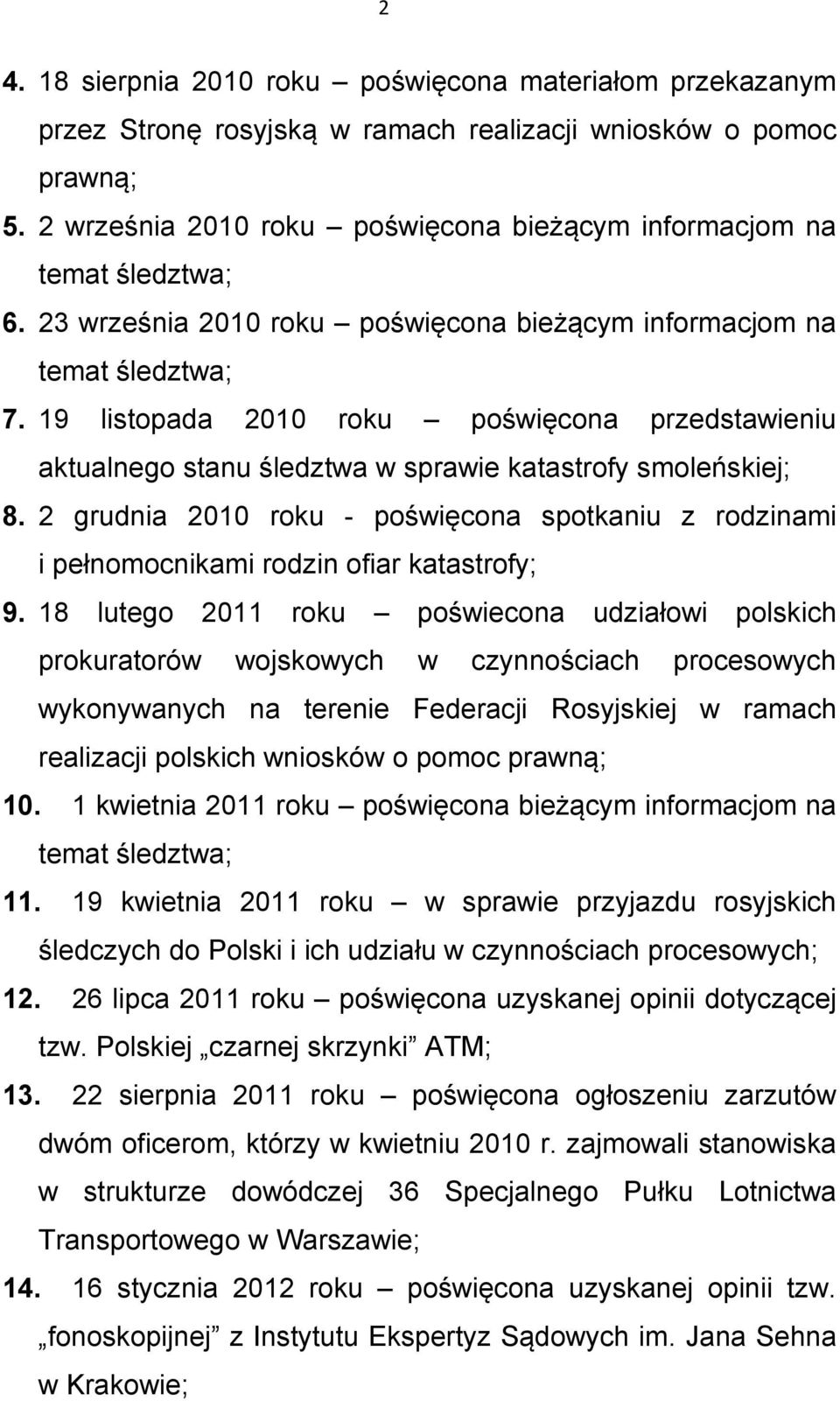 2 grudnia 2010 roku - poświęcona spotkaniu z rodzinami i pełnomocnikami rodzin ofiar katastrofy; 9.