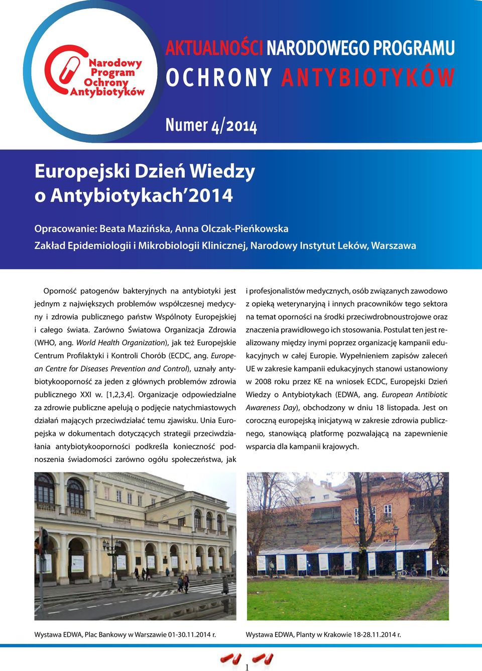 Europejskiej i całego świata. Zarówno Światowa Organizacja Zdrowia (WHO, ang. World Health Organization), jak też Europejskie Centrum Profilaktyki i Kontroli Chorób (ECDC, ang.