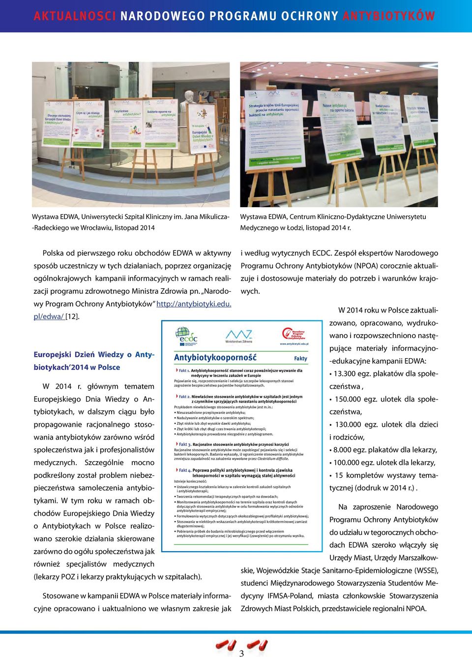 Zdrowia pn. Narodowy Program Ochrony Antybiotyków http://antybiotyki.edu. pl/edwa/ [12]. Europejski Dzień Wiedzy o Antybiotykach 2014 w Polsce W 2014 r.