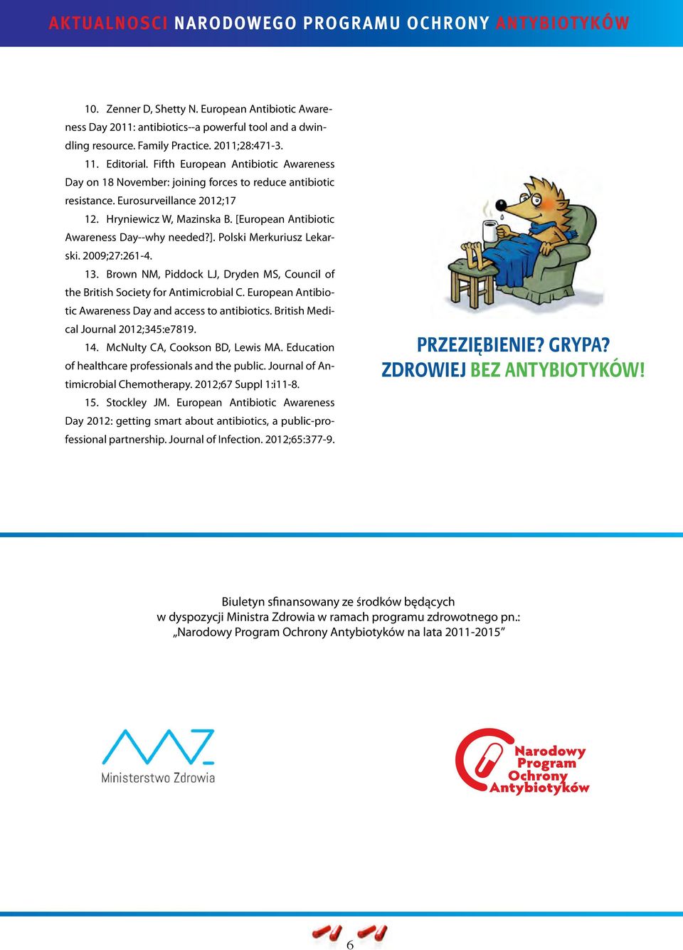 [European Antibiotic Awareness Day--why needed?]. Polski Merkuriusz Lekarski. 2009;27:261-4. 13. Brown NM, Piddock LJ, Dryden MS, Council of the British Society for Antimicrobial C.
