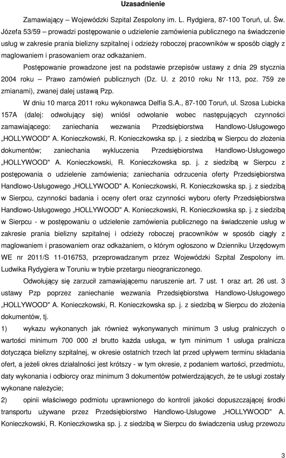 prasowaniem oraz odkaŝaniem. Postępowanie prowadzone jest na podstawie przepisów ustawy z dnia 29 stycznia 2004 roku Prawo zamówień publicznych (Dz. U. z 2010 roku Nr 113, poz.