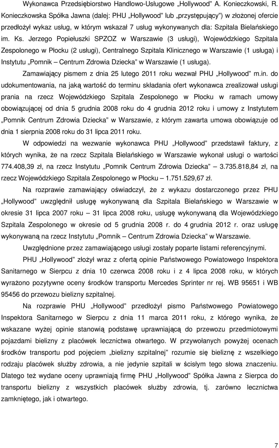 Jerzego Popiełuszki SPZOZ w Warszawie (3 usługi), Wojewódzkiego Szpitala Zespolonego w Płocku (2 usługi), Centralnego Szpitala Klinicznego w Warszawie (1 usługa) i Instytutu Pomnik Centrum Zdrowia