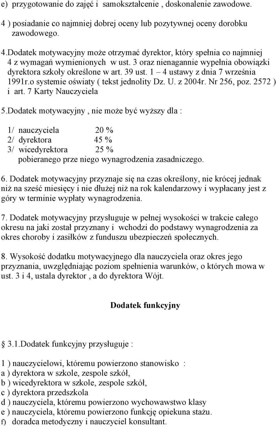 7 Karty Nauczyciela 5.Dodatek motywacyjny, nie może być wyższy dla : 1/ nauczyciela 20 % 2/ dyrektora 45 % 3/ wicedyrektora 25 % pobieranego prze niego wynagrodzenia zasadniczego. 6.