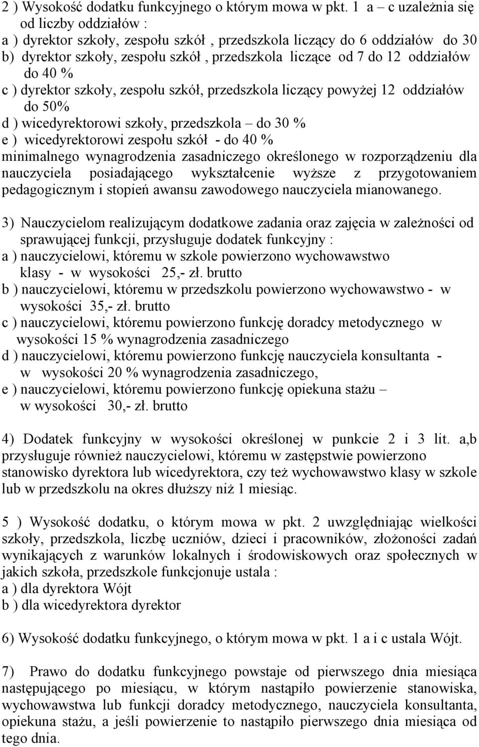 40 % c ) dyrektor szkoły, zespołu szkół, przedszkola liczący powyżej 12 oddziałów do 50% d ) wicedyrektorowi szkoły, przedszkola do 30 % e ) wicedyrektorowi zespołu szkół - do 40 % minimalnego