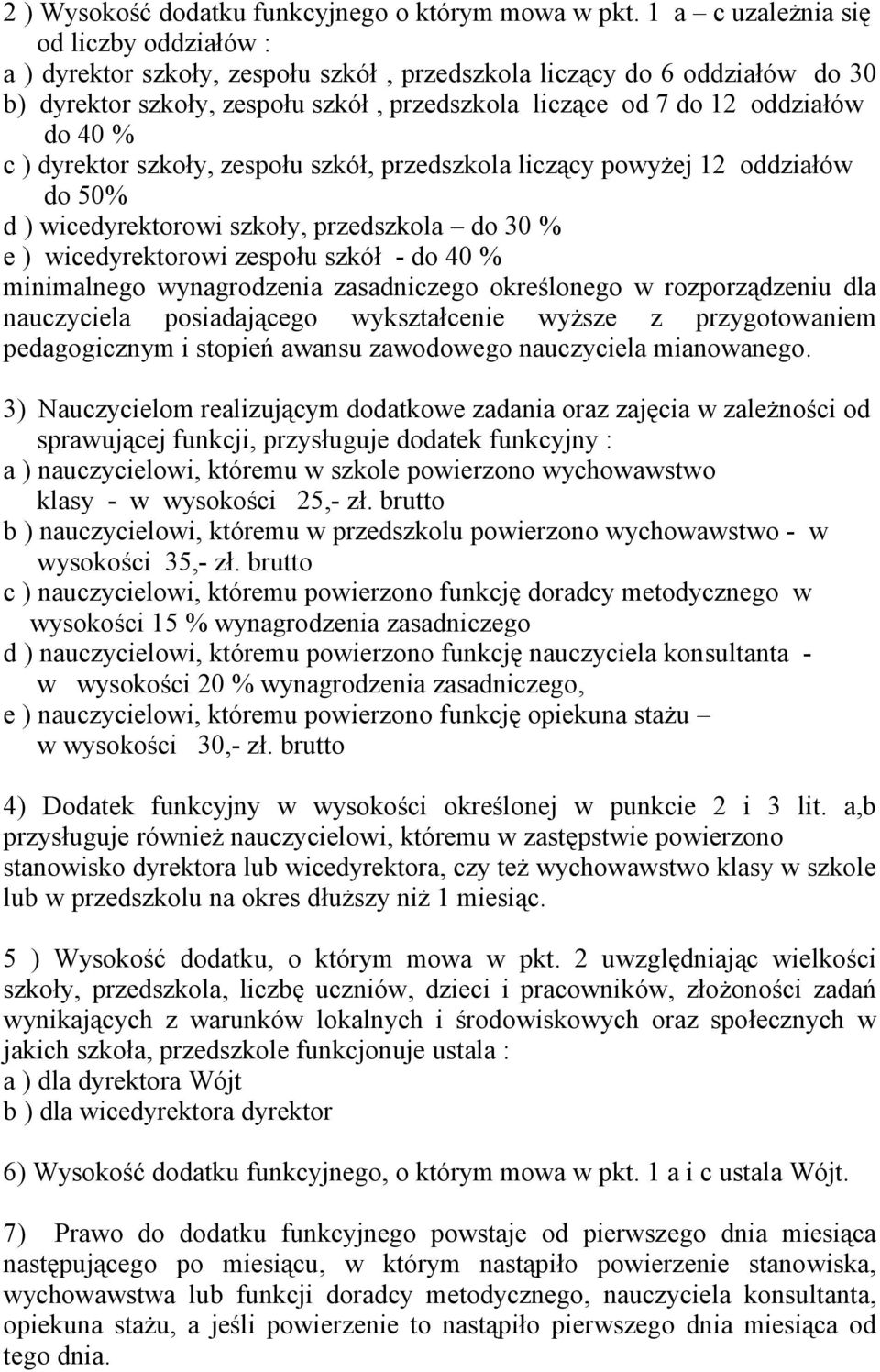 40 % c ) dyrektor szkoły, zespołu szkół, przedszkola liczący powyżej 12 oddziałów do 50% d ) wicedyrektorowi szkoły, przedszkola do 30 % e ) wicedyrektorowi zespołu szkół - do 40 % minimalnego