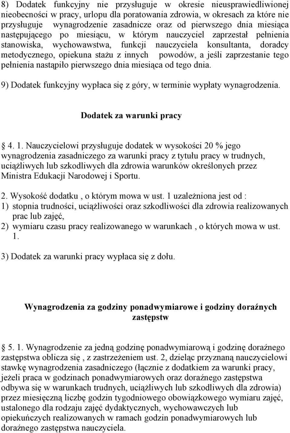 powodów, a jeśli zaprzestanie tego pełnienia nastąpiło pierwszego dnia miesiąca od tego dnia. 9) Dodatek funkcyjny wypłaca się z góry, w terminie wypłaty wynagrodzenia. Dodatek za warunki pracy 4. 1.