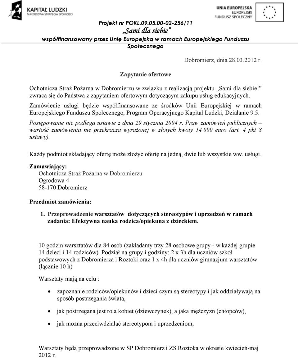 Zamówienie usługi będzie współfinansowane ze środków Unii Europejskiej w ramach Europejskiego Funduszu, Program Operacyjnego Kapitał Ludzki, Działanie 9.5.