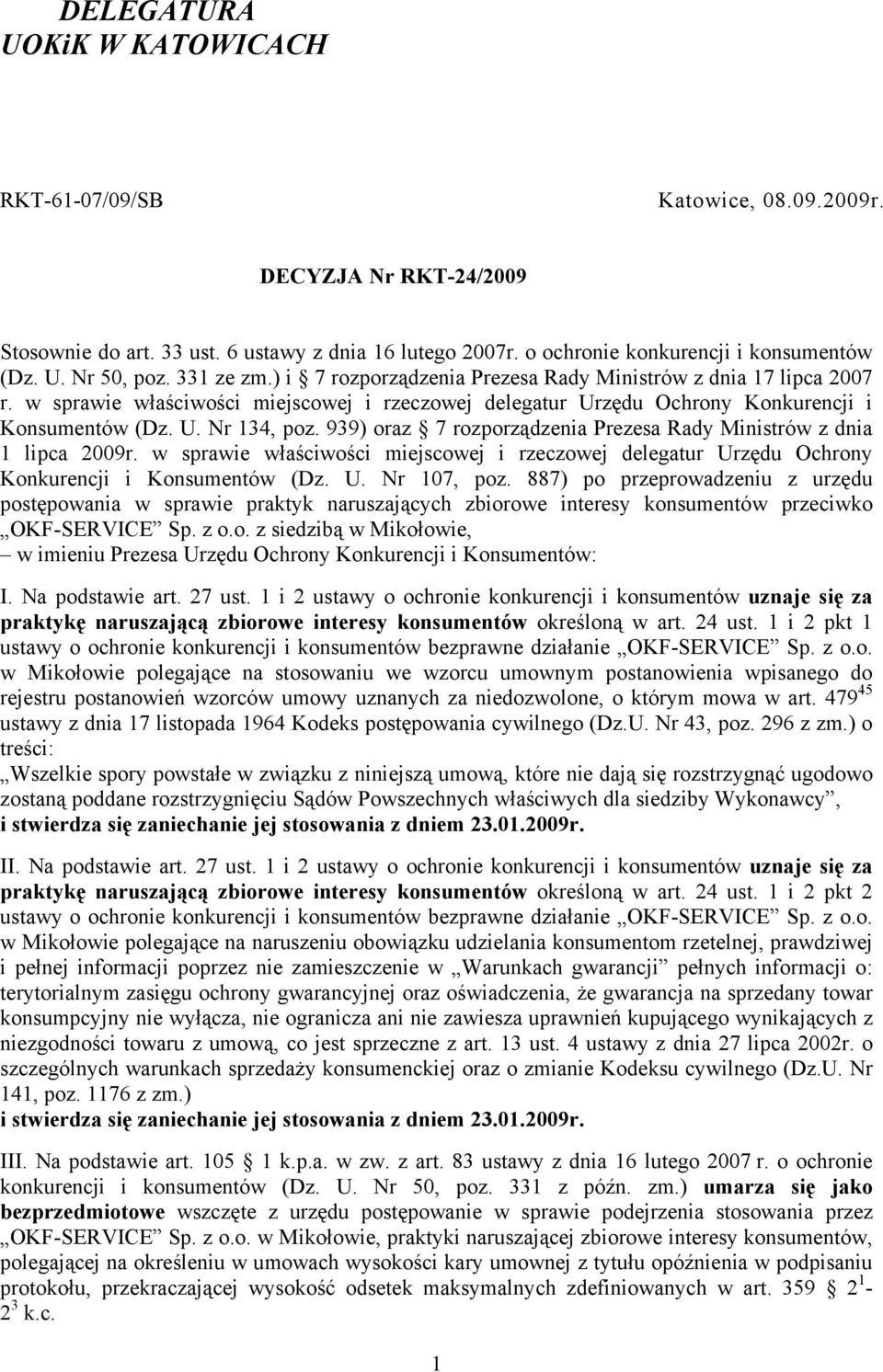 939) oraz 7 rozporządzenia Prezesa Rady Ministrów z dnia 1 lipca 2009r. w sprawie właściwości miejscowej i rzeczowej delegatur Urzędu Ochrony Konkurencji i Konsumentów (Dz. U. Nr 107, poz.