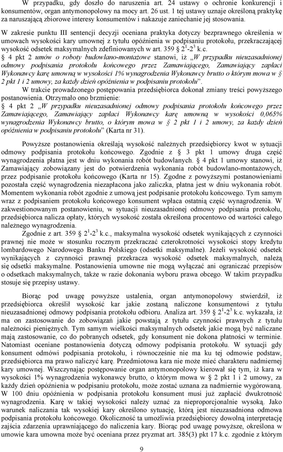 W zakresie punktu III sentencji decyzji oceniana praktyka dotyczy bezprawnego określenia w umowach wysokości kary umownej z tytułu opóźnienia w podpisaniu protokołu, przekraczającej wysokość odsetek