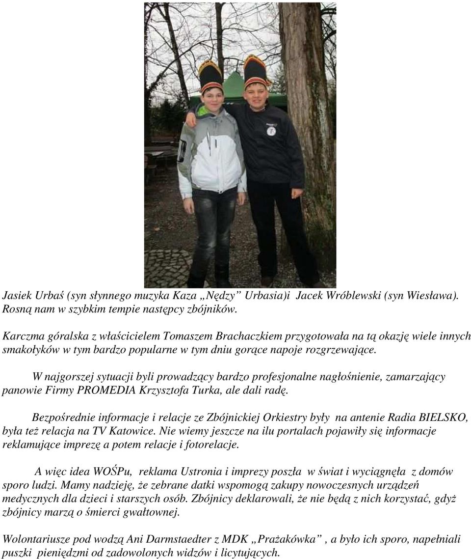 W najgorszej sytuacji byli prowadzący bardzo profesjonalne nagłośnienie, zamarzający panowie Firmy PROMEDIA Krzysztofa Turka, ale dali radę.