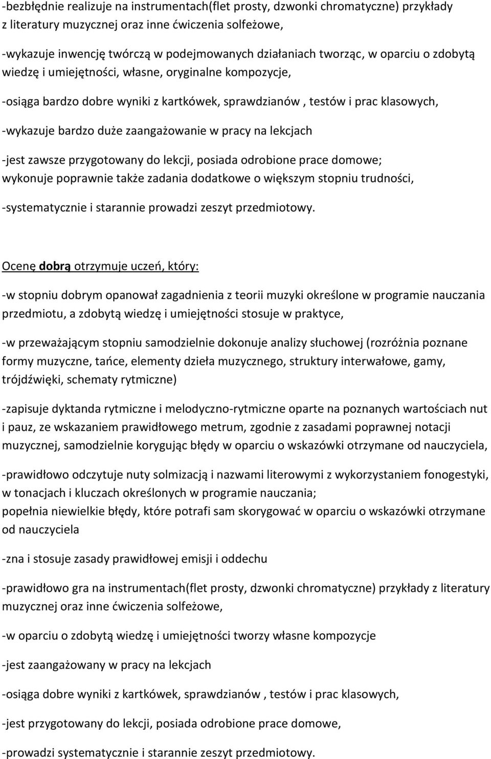 w pracy na lekcjach -jest zawsze przygotowany do lekcji, posiada odrobione prace domowe; wykonuje poprawnie także zadania dodatkowe o większym stopniu trudności, -systematycznie i starannie prowadzi