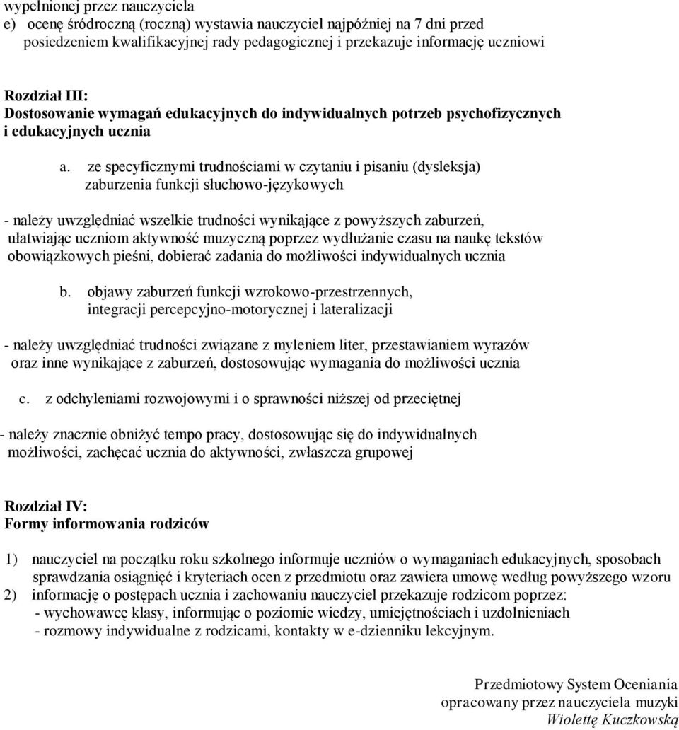 ze specyficznymi trudnościami w czytaniu i pisaniu (dysleksja) zaburzenia funkcji słuchowo-językowych - należy uwzględniać wszelkie trudności wynikające z powyższych zaburzeń, ułatwiając uczniom