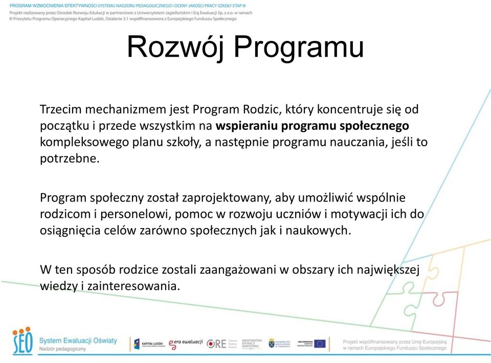 Program społeczny został zaprojektowany, aby umożliwić wspólnie rodzicom i personelowi, pomoc w rozwoju uczniów i motywacji